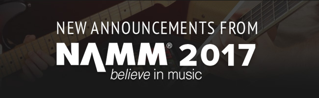 New Announcements from NAMM 2017
