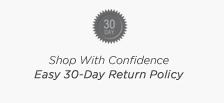 Shop With Confidence Easy 30-Day Return Policy