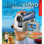 Sterling Publishing Book: Digital Video for Beginners: A Step-by-Step Guide to Making Great Home Movies