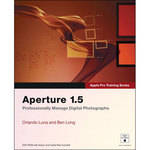 Pearson Education Apple Pro Training Series: Aperture 1.5 by Orlando Luna and Ben Long