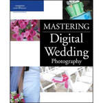 Cengage Course Tech. Book: Mastering Digital Wedding Photography