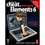 Focal Press Book/CD: How to Cheat in Adobe Photoshop Elements 6 by David Asch and Steve Caplin