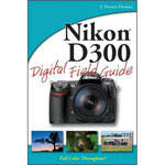 Wiley Publications Book: Nikon D300 Digital Field Guide by J. Dennis Thomas