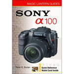 Sterling Publishing Book: Magic Lantern Guides: Sony DSLR A100 by Peter K. Burian