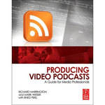 Focal Press Book: Producing Video Podcasts by Richard Harrington and Mark Weiser