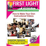 First Light Video DVD: How To Make Your Own Instructional Videos