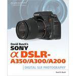 Cengage Course Tech. Book: David Busch's Sony Alpha DSLR-A350/A300/A200 Guide by David Busch
