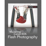 O'Reilly Digital Media Book: Mastering Canon EOS Flash Photography by NK Guy