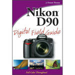 Wiley Publications Book: Nikon D90 Digital Field Guide by J. Dennis Thomas