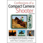 Wiley Publications Book: Confessions of a Compact Camera Shooter: Get Professional Quality Photos with Your Compact Camera by Rick Sammon