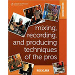 Cengage Course Tech. Book: Mixing, Recording, and Producing Techniques of the Pros,2nd ed. by Rick Clark