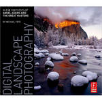 Focal Press Book: Digital Landscape Photography: In The Footsteps of Ansel Adams and the Masters by Michael Frye