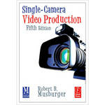 Focal Press Book: Single-Camera Video Production, 5th Edition by Robert B. Musburger