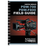 Vortex Media Book: Field Guide for the Sony PDW-700 and F800 by Doug Jensen