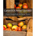 Pearson Education Book: Canon EOS Rebel T2i/550D: From Snapshots to Great Shots by Jeff Revell