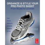 Focal Press Book: Organize & Style Your Pro Photo Shoot: From Studio to Location by Peter Travers, Brett Harkness