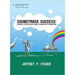 Cengage Course Tech. Book: Soundtrack Success, A Digital Storyteller's Guide to Audio Post-Production, 1st Edition