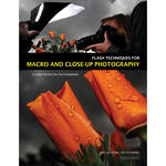 Amherst Media Book: Flash Techniques for Macro and Close-Up Photography: A Guide for Digital Photographers