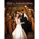 Amherst Media Book: Flash and Ambient Lighting for Digital Wedding Photography: Creating Memorable Images in Challenging Environments