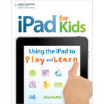 Cengage Course Tech. iPad for Kids: Using the iPad to Play and Learn (1st Edition)