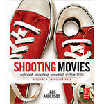 Focal Press Book: Shooting Movies Without Shooting Yourself in the Foot by Jack Anderson