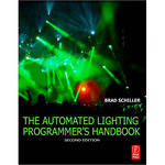 Focal Press Book: Automated Lighting Programmers Handbook, 2nd Edition by Brad Schiller