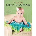 Amherst Media Book: Boutique Baby Photography: The Digital Photographer's Guide to Success in Maternity and Baby Portraiture