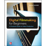 McGraw-Hill DIGITAL FILMAKING for BEGINNERS