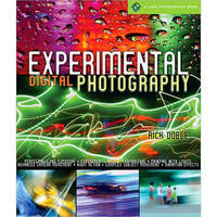 Sterling Publishing Book: Experimental Digital Photography by Rick Doble