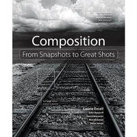 Pearson Education Book: Composition: From Snapshots to Great Shots by Laurie Excell, John Batdorff, David Brommer, Rick Rickman and Steve Simon