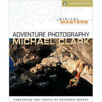 Sterling Publishing Book: Digital Masters: Adventure Photography by Michael Clark