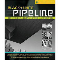 Sterling Publishing Book: Black & White Pipeline: Converting Digital Color into Striking Grayscale Images