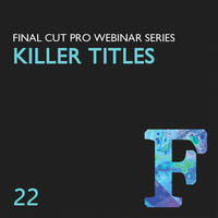 Class on Demand Training Video (Streaming On Demand): Creating Killer Titles in Final Cut Pro