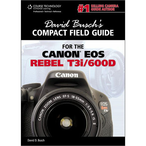 Cengage Course Tech. Book: David Busch's Compact Field Guide for the Canon EOS Rebel T3i/600D