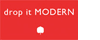 Drop it Modern