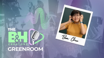 B&H Creators Green Room — Diving into Audio Tips and Finding Motivation with Bea Chu
