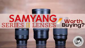 Are the Samyang Series II Lenses Worth Buying? — from Dustin Abbott