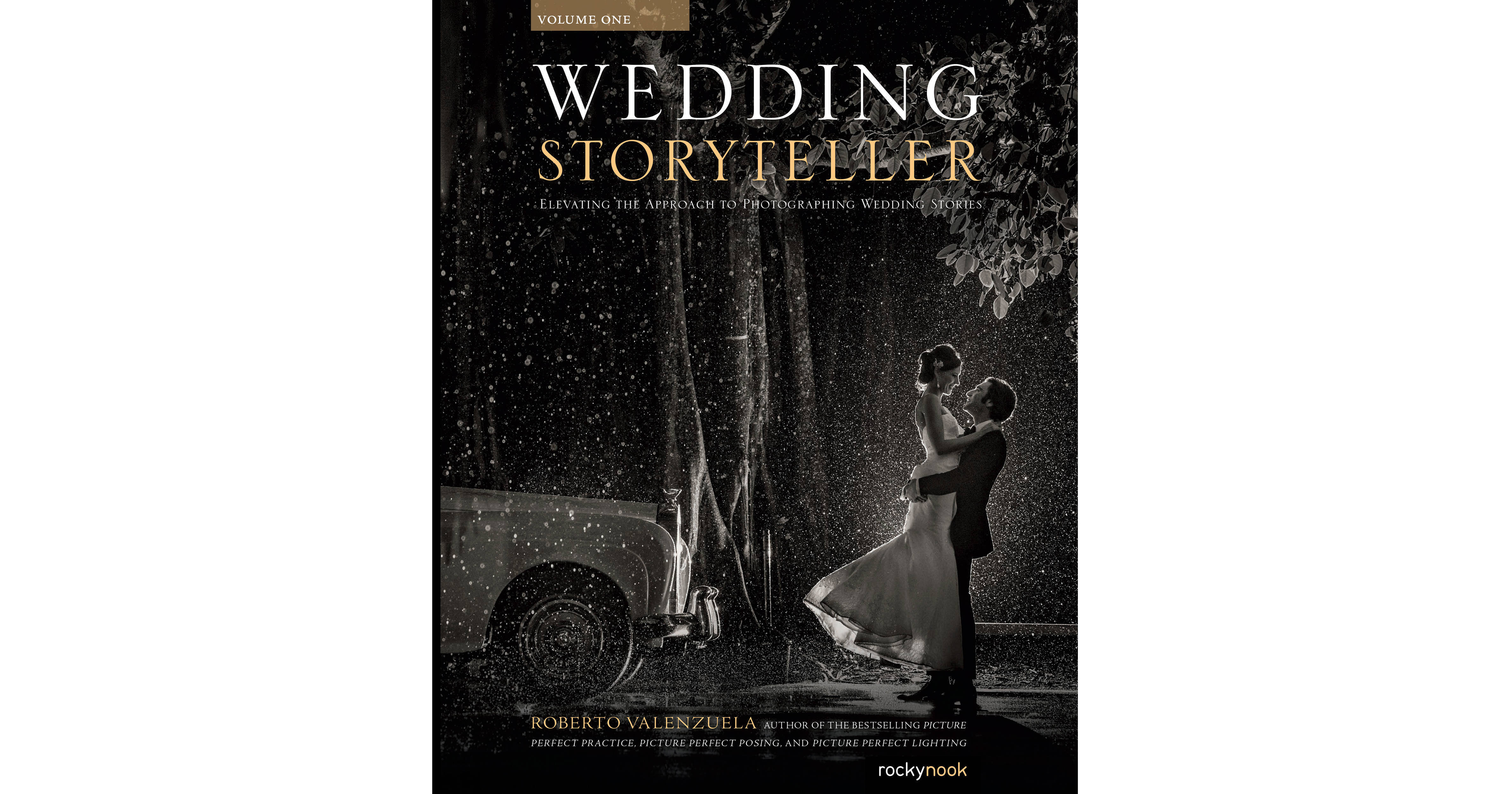 Roberto Valenzuela Wedding Storyteller, Volume 1: Elevating the Approach to  Photographing Wedding Stories