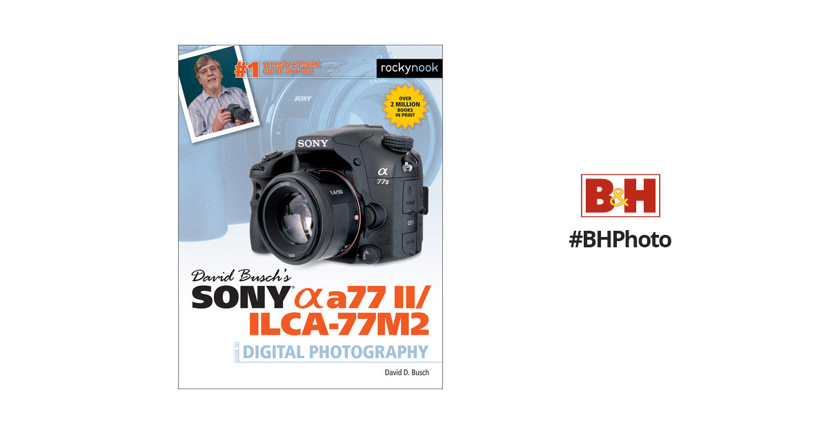 David D. Busch Sony Alpha a77 II/ILCA-77M2 Guide to Digital Photography