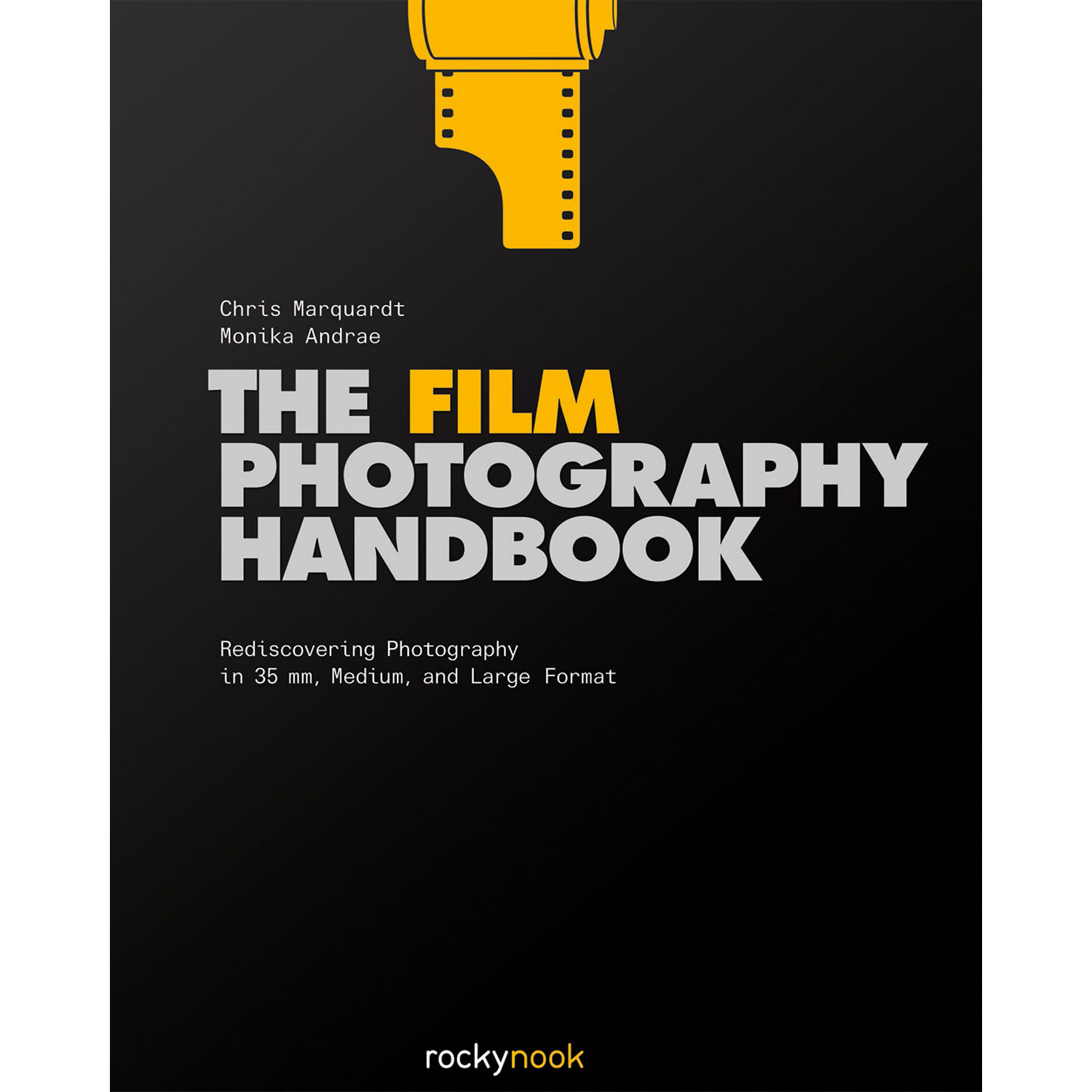 The Film Photography Handbook: Rediscovering Photography in 35mm, Medium, and Large Format