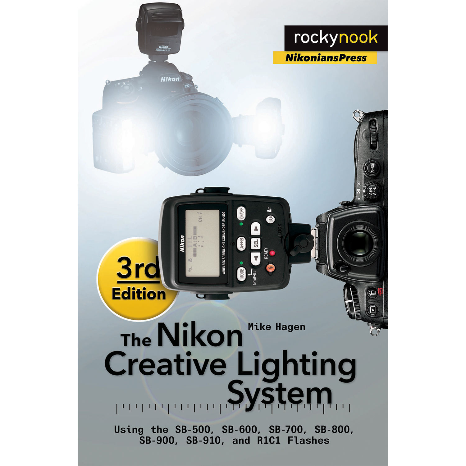 Mike Hagen The Nikon Creative Lighting System 3rd Edition Using Sb 500 600 700 800 900 910 And R1c1 Flashes Mike Hagen The Nikon Creative Lighting System 3rd Edition Using Sb 500 600 700 800 900 910 And R1c1 Flashes