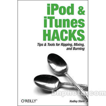 O'Reilly Digital Media Book: iPod and iTunes Hacks: Tips and Tools for Ripping, Mixing and Burning by By Hadley Stern