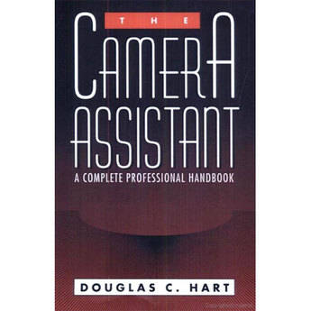 Focal Press Book: The Camera Assistant: The Complete Professional Handbook by Douglas C. Hart