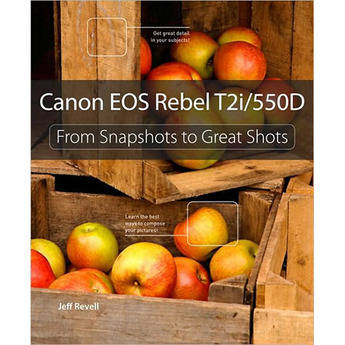 Pearson Education Book: Canon EOS Rebel T2i/550D: From Snapshots to Great Shots by Jeff Revell