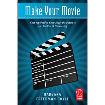 Focal Press Book: Make Your Movie: What You Need to Know About the Business and Politics of Filmmaking
