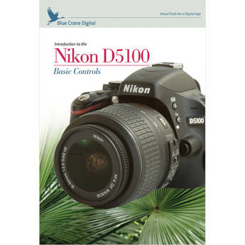 Blue Crane Digital DVD: Introduction to the Nikon D5100: Basic Controls