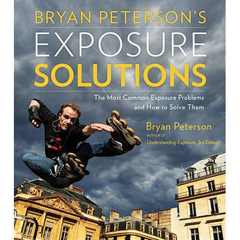 Amphoto Book: Bryan Peterson's Exposure Solutions: The Most Common Photography Problems and How to Solve Them