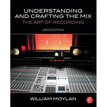 Focal Press Book: Understanding and Crafting the Mix - The Art of Recording, 3rd Edition