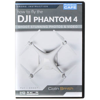 PhotoshopCAFE DVD-ROM: How to Fly DJI Phantom 4 and Shoot Stunning Photos and Videos