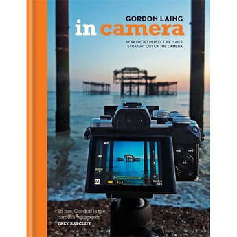 Ilex Press Book: In Camera: How to Get Perfect Pictures Straight Out of the Camera